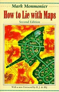How to lie with maps; Mark S. Monmonier; 1996