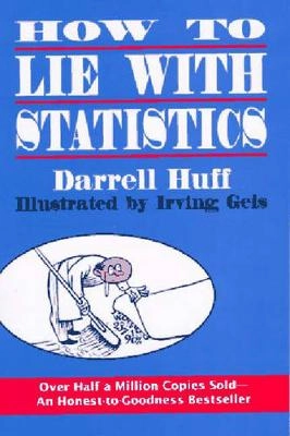 How to lie with statistics; Darrell Huff; 1993