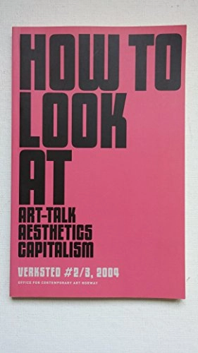 How to look at art-talk, how to look at aestethetics, how to look at capitalism : verksted #2/3, 2004; Jonas Ekeberg; 2004