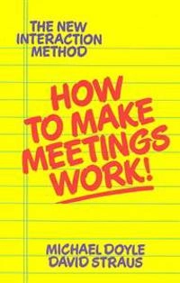 How to Make Meetings Work!; Michael Doyle; 1993