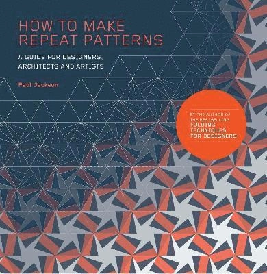 How to make repeat patterns : a guide for designers, architects and artists; Paul Jackson; 2018