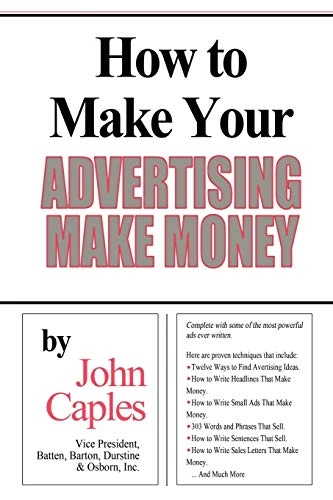 How to Make Your Advertising Make Money; John Caples; 2012