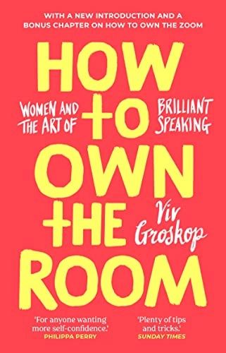 How to own the room : women and the art of brilliant speaking; Viv Groskop; 2018