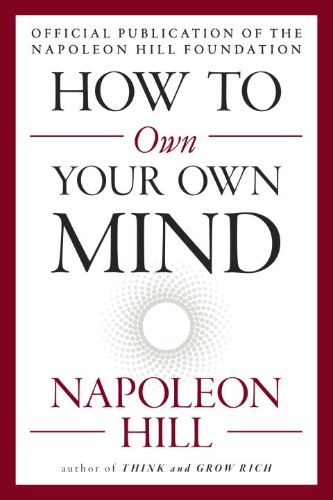 How to Own Your Own Mind; Napoleon Hill; 2017