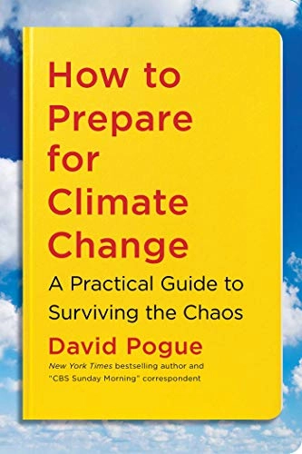 How to prepare for climate change : a practical guide to surviving the chaos; David Pogue; 2021