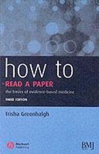 How to Read a Paper: The Basics of Evidence-based Medicine; Trisha Greenhalgh; 2006