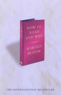 How to read and why; Harold Bloom; 2000
