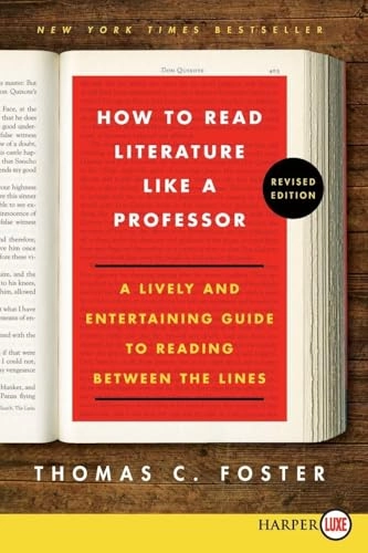 How to read literature like a professor : a lively and entertaining guide to reading between the lines; Thomas C. Foster; 2014