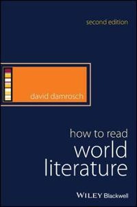 How to Read World Literature; David Damrosch; 2017