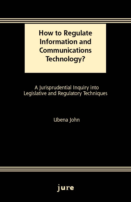 How to Regulate Information and Communications Technology? - A Jurisprudential Inquiry into Legislative and Regulatory Techniques; Ubena John; 2015