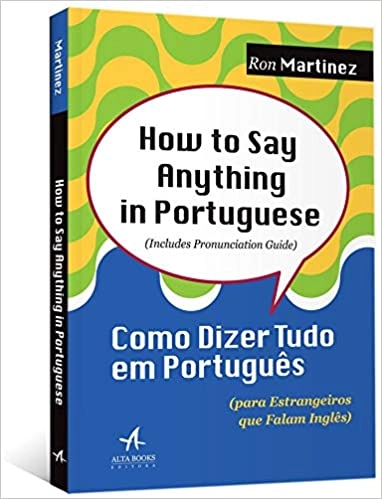 How to say anything in Portuguese (Includes pronunciation Guide); Ron Martinez; 2003