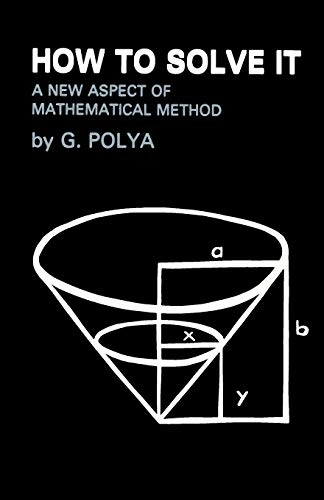 How to solve it : a new aspect of mathematical method; George Pólya; 2009