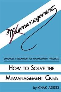 How To Solve The Mismanagement Crisis; Ichak Adizes Ph D, Ichak Adizes; 1985