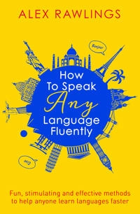 How to speak any language fluently; Alex Rawlings; 2017