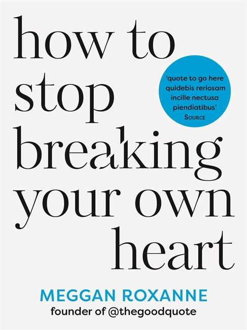 How to Stop Breaking Your Own Heart; Meggan Roxanne; 2024