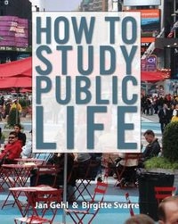 How to study public life; Jan Gehl; 2013