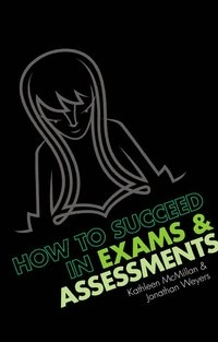 How to succeed in exams & assessments; Kathleen McMillan; 2010