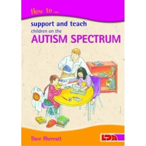 How to support and teach children on the autism spectrum; Dave. Sherratt; 2005