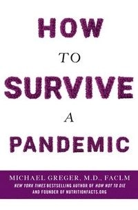 How to survive a pandemic; Michael Greger; 2020