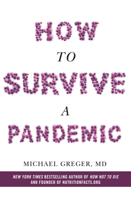 How To Survive a Pandemic; Michael Greger; 2020
