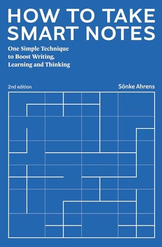How to take smart notes : one simple technique to boost writing, learning and thinking; Sönke Ahrens; 2022
