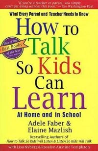 How to Talk So Kids Can Learn; Adele Faber, Elaine Mazlish; 1996