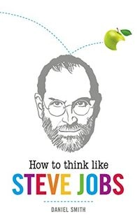 How to Think Like Steve JobsHow to Think Like Series; Daniel Smith