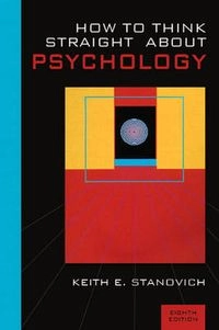 How to think straight about psychology; Keith E. Stanovich; 2007