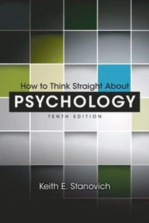 How to think straight about psychology; Keith E. Stanovich; 2013