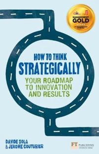 How to Think Strategically; Davide Sola, Jerome Couturier; 2013