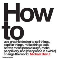 How to use graphic design to sell things, explain things, make things look better, make people laugh, make people cry, and (every once in a while) change the world; Michael Bierut; 2015
