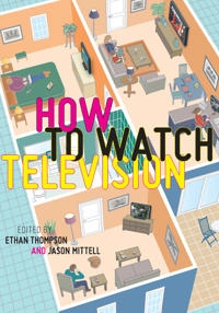 How to watch television; Ethan Thompson, Jason Mittell; 2013