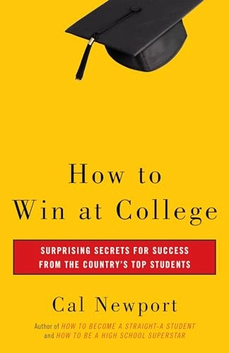 How to win at college : surprising secrets for success from the country's top students; Cal Newport; 2005