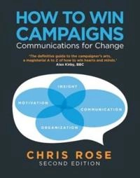 How to win campaigns : communications for change; Chris Rose; 2010