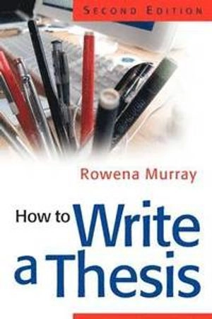 How to write a thesis; Rowena Murray; 2006
