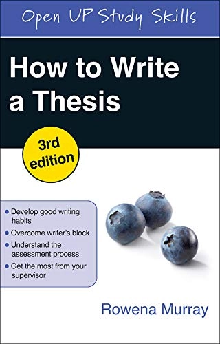 How to write a thesis : [develop good writing habits, overcome writer's block, understand the assessment process, get the most from your supervisor]; Rowena Murray; 2011