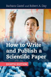 How to write and publish a scientific paper; Barbara Gastel; 2017