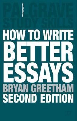 How to write better essays; Bryan Greetham; 2008