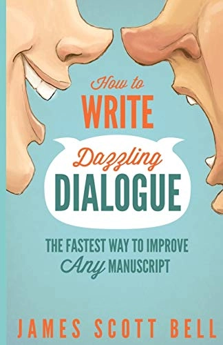 How to Write Dazzling Dialogue: The Fastest Way to Improve Any Manuscript; James Scott Bell; 2014