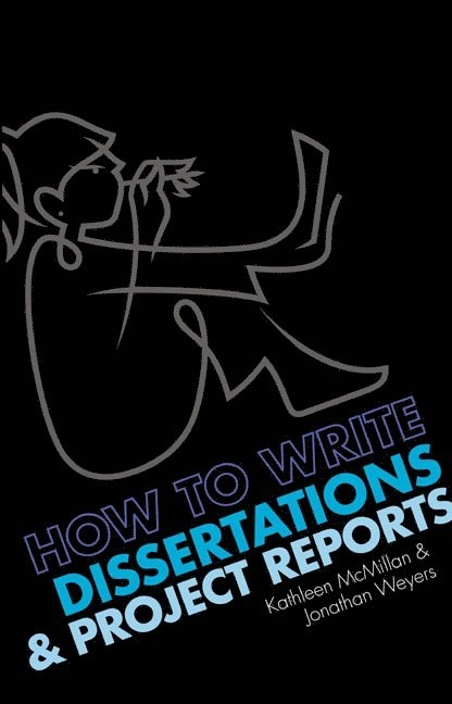 How to write dissertations & project reports; Kathleen McMillan; 2007