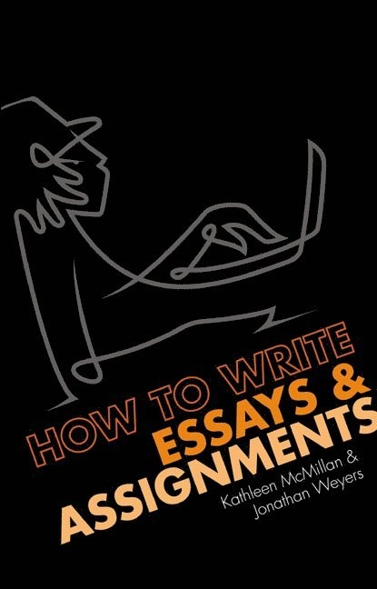 How to write essays & assignments; Kathleen McMillan; 2007