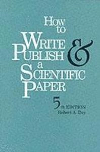 How to write & publish a scientific paper; Robert A. Day; 1998