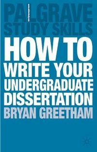 How to write your undergraduate dissertation; Bryan Greetham; 2009