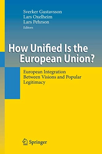 How unified is the European Union? : European integration between visions and popular legitimacy; Sverker Gustavsson, Lars Oxelheim, Lars Pehrson; 2009