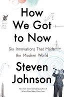 How We Got to Now: The History and Power of Great Ideas; Steven Johnson; 2014