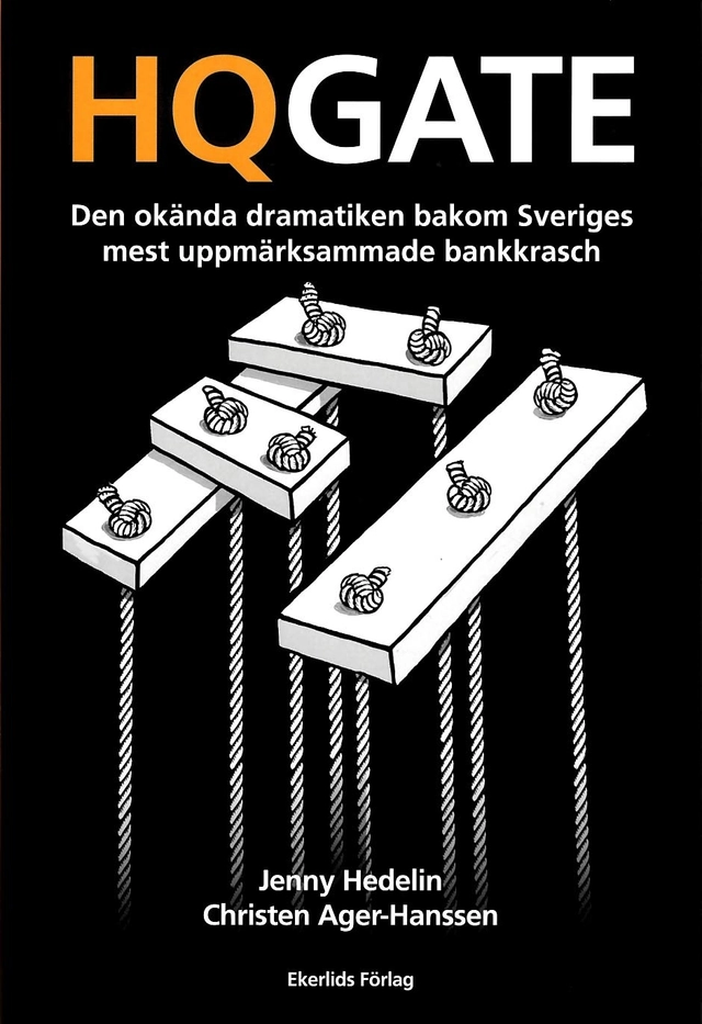 HQGATE : den okända dramatiken bakom Sveriges mest uppmärksammade bankkrasch; Jenny Hedelin, Christen Ager-Hanssen; 2016