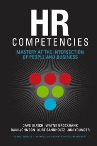 HR competencies : mastery at the intersection of people and business; Ulrich Dave, Brockbank Wayne, Sandholtz Kurt, Younger Jon; 2008