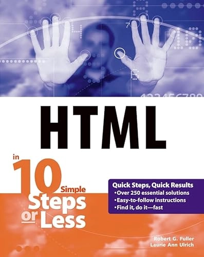 HTML in 10 Simple Steps or Less; Robert G. Fuller, Laurie Ann Ulrich; 2003