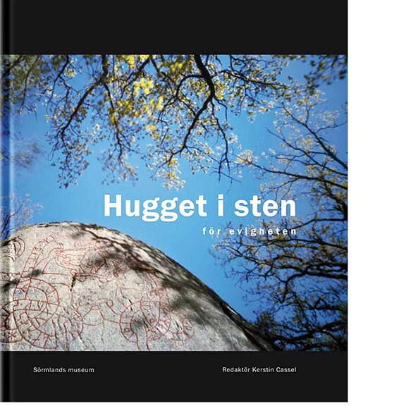 Hugget i sten - för evigheten; Gunilla Gardelin, Magnus Källström, Ingeborg Svensson, Sven-Gunnar BroströmBroström, Patrik Gustafsson, Eva Fransson, Hans Bolin; 2009