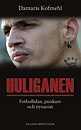 Huliganen : fotbollsfan, punkare och nynazist; Damaris Kofmehl; 2009